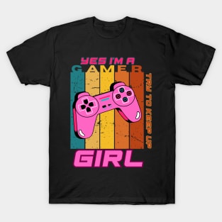 Yes I'm a Gamer Girl Try to Keep Up T-Shirt